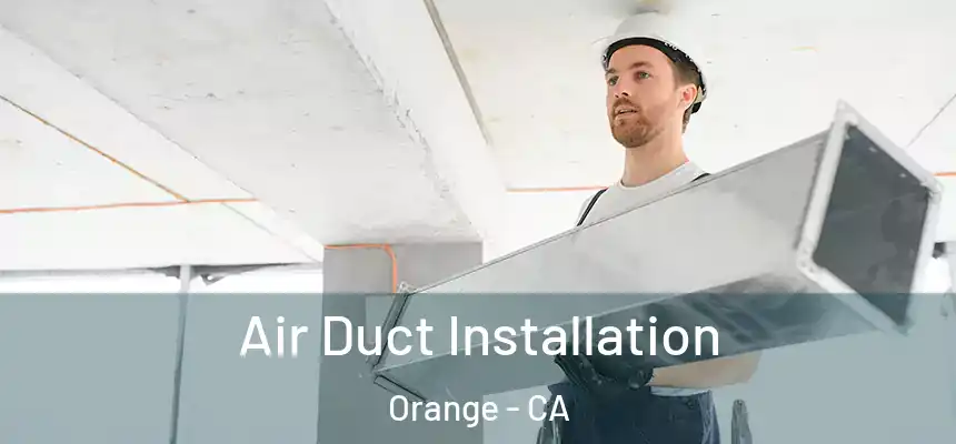 Air Duct Installation Orange - CA