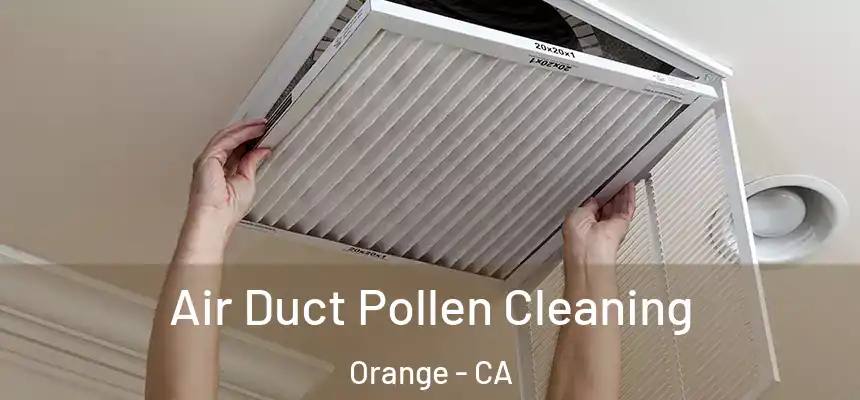 Air Duct Pollen Cleaning Orange - CA