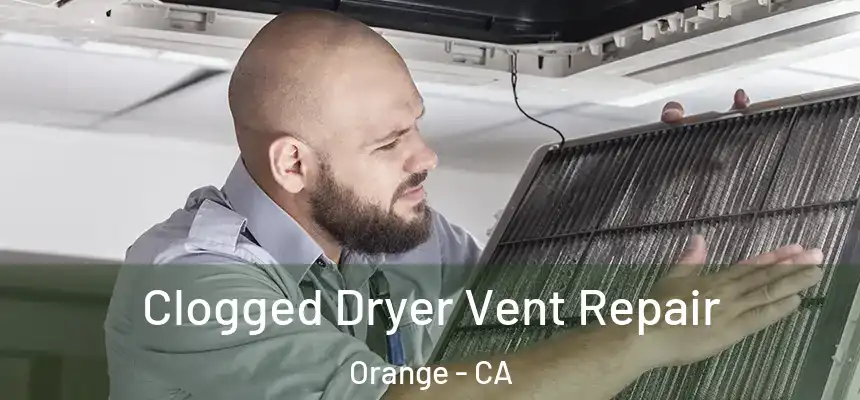  Clogged Dryer Vent Repair Orange - CA