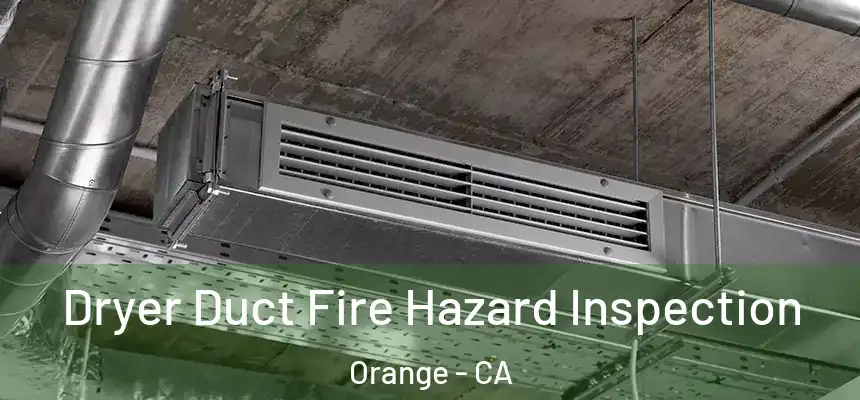 Dryer Duct Fire Hazard Inspection Orange - CA