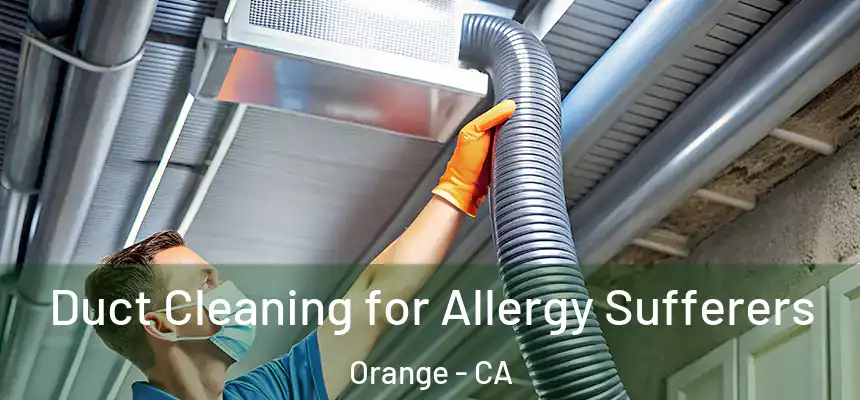  Duct Cleaning for Allergy Sufferers Orange - CA