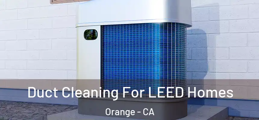  Duct Cleaning For LEED Homes Orange - CA