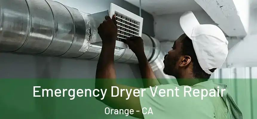 Emergency Dryer Vent Repair Orange - CA