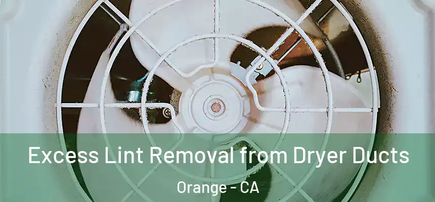  Excess Lint Removal from Dryer Ducts Orange - CA