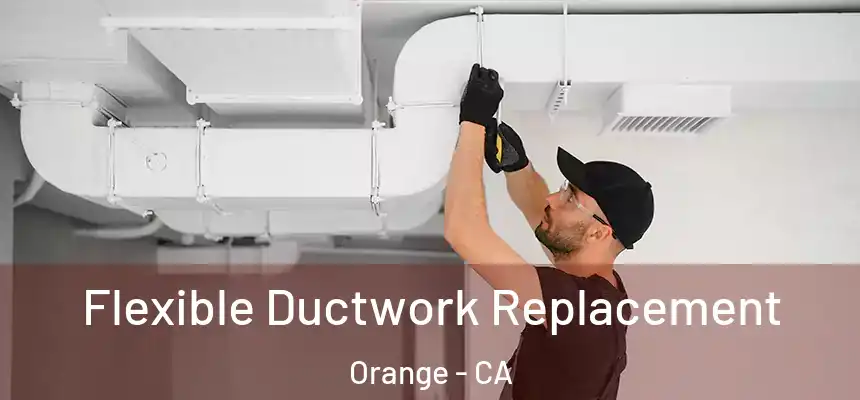  Flexible Ductwork Replacement Orange - CA