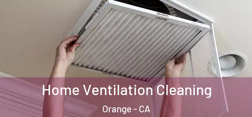  Home Ventilation Cleaning Orange - CA