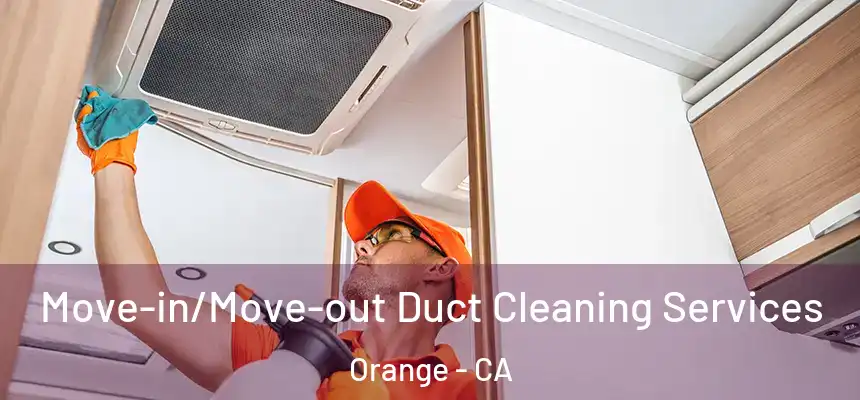  Move-in/Move-out Duct Cleaning Services Orange - CA