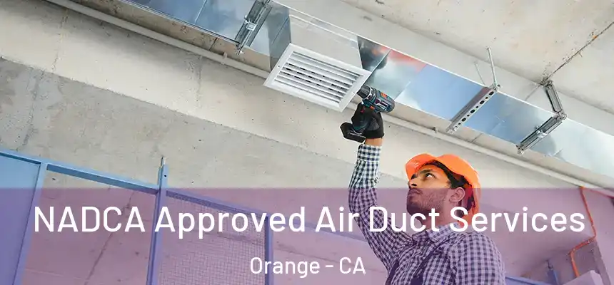 NADCA Approved Air Duct Services Orange - CA