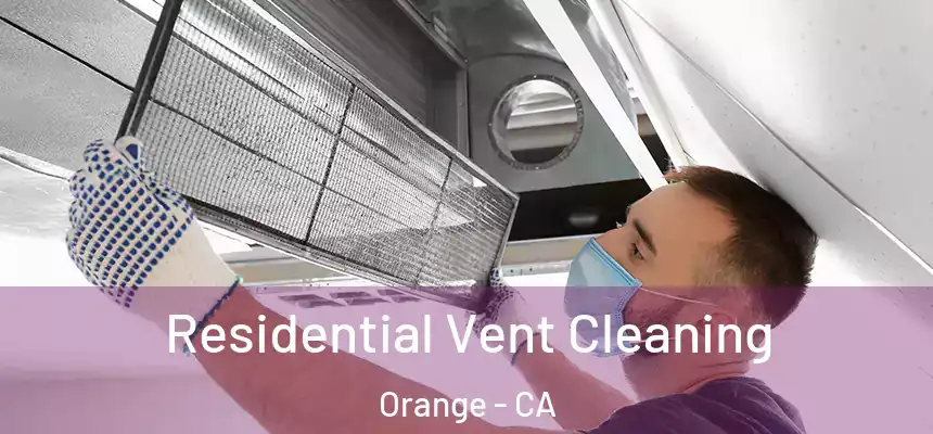 Residential Vent Cleaning Orange - CA