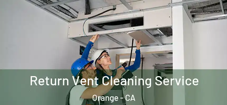  Return Vent Cleaning Service Orange - CA
