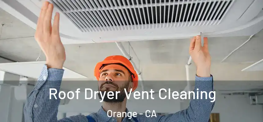 Roof Dryer Vent Cleaning Orange - CA